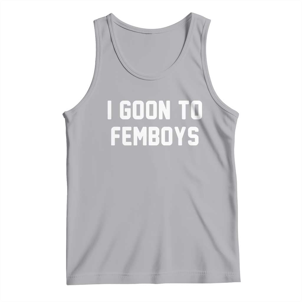 I Goon to Femboys Tank Top Funny Adult Humor Internet Meme Culture - Wonder Print Shop