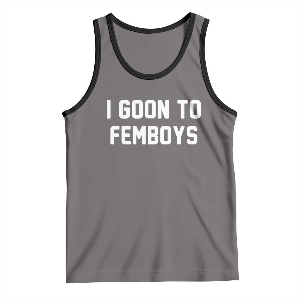 I Goon to Femboys Tank Top Funny Adult Humor Internet Meme Culture - Wonder Print Shop