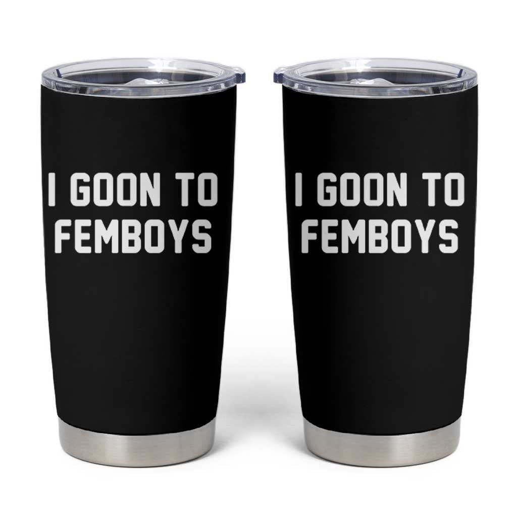 I Goon to Femboys Tumbler Cup Funny Adult Humor Internet Meme Culture - Wonder Print Shop
