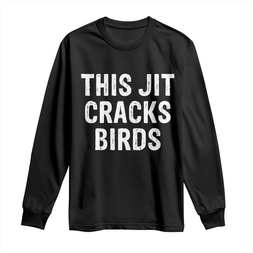 This Jit Cracks Birds Long Sleeve Shirt Funny Gen Z Meme Viral Slang Culture - Wonder Print Shop