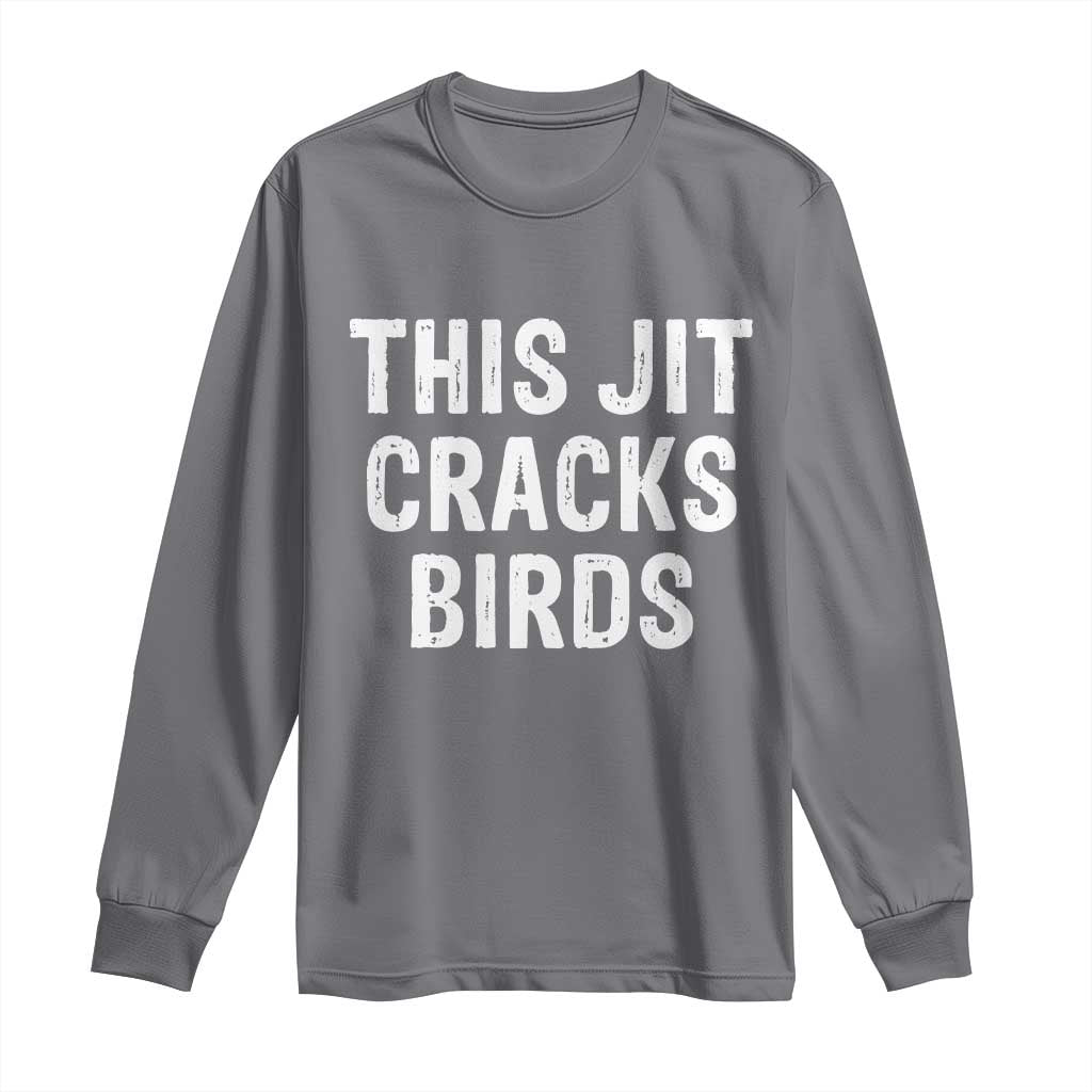 This Jit Cracks Birds Long Sleeve Shirt Funny Gen Z Meme Viral Slang Culture - Wonder Print Shop