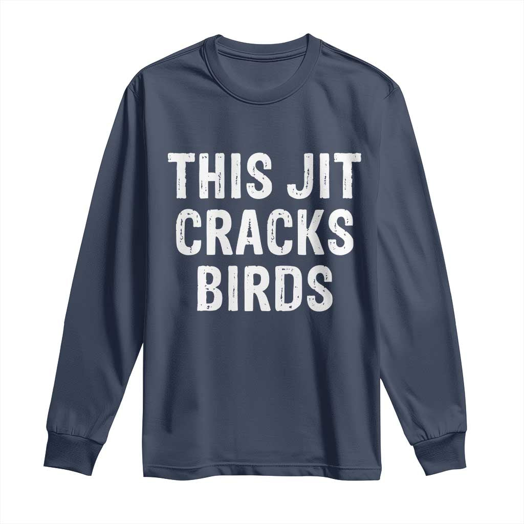 This Jit Cracks Birds Long Sleeve Shirt Funny Gen Z Meme Viral Slang Culture - Wonder Print Shop