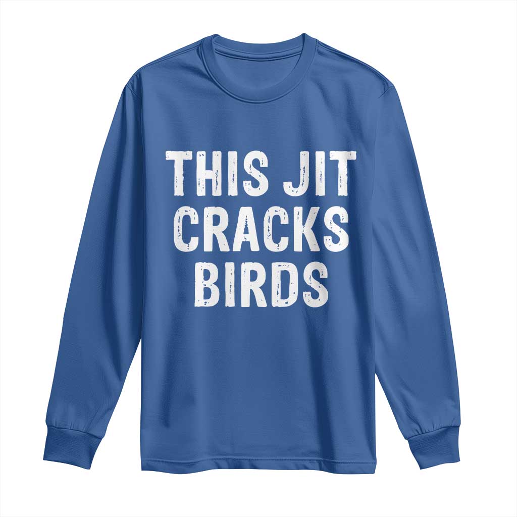 This Jit Cracks Birds Long Sleeve Shirt Funny Gen Z Meme Viral Slang Culture - Wonder Print Shop