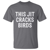 This Jit Cracks Birds T Shirt Funny Gen Z Meme Viral Slang Culture - Wonder Print Shop
