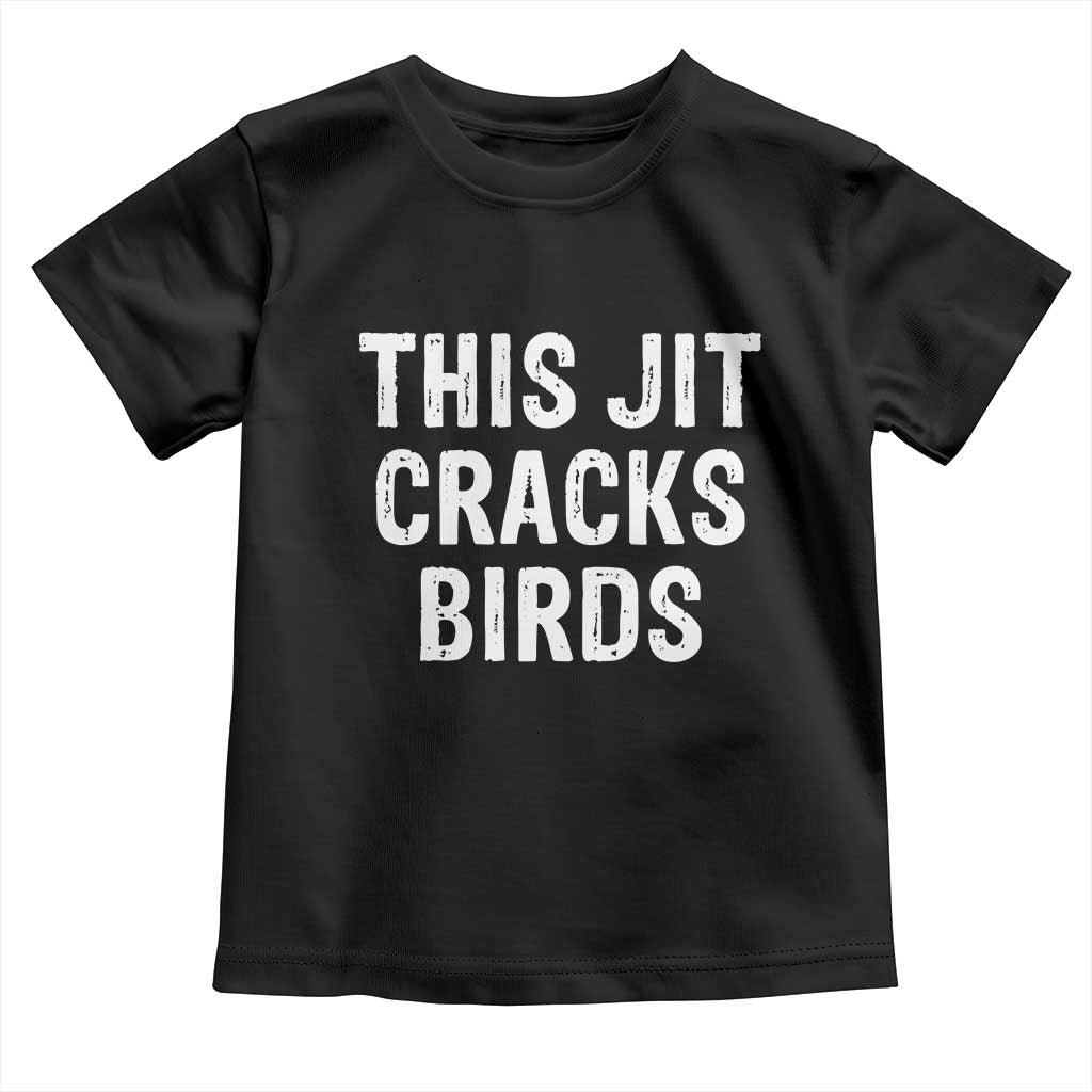 This Jit Cracks Birds Toddler T Shirt Funny Gen Z Meme Viral Slang Culture - Wonder Print Shop