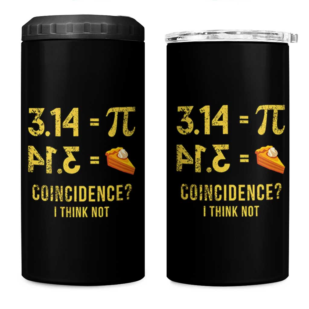 Funny Number Pi 4 in 1 Can Cooler Tumbler Pi 3.14 Equal Pie Coincidence I Think Not Math Pun - Wonder Print Shop