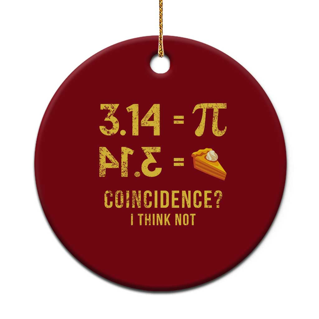 Funny Number Pi Ceramic Ornament Pi 3.14 Equal Pie Coincidence I Think Not Math Pun - Wonder Print Shop