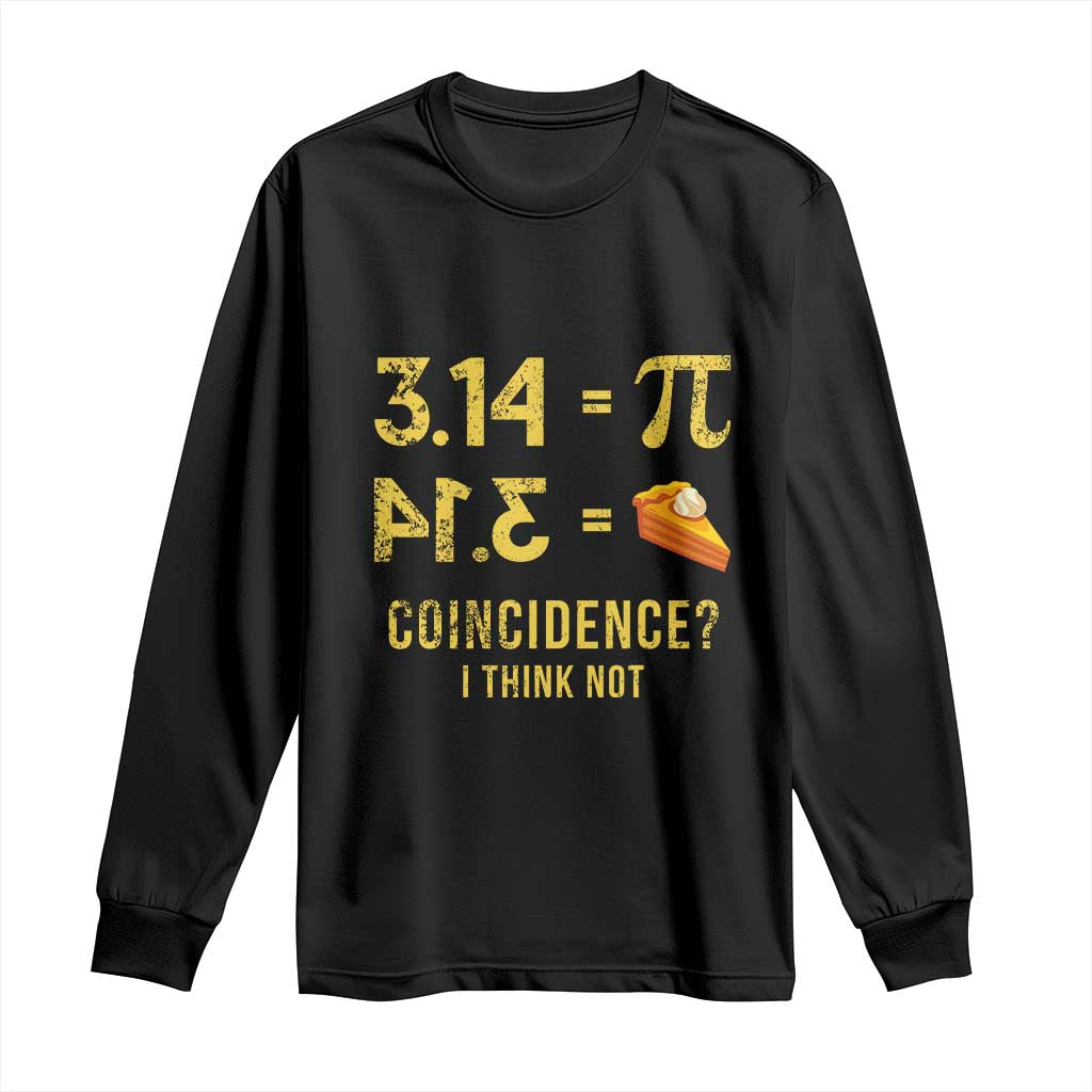 Funny Number Pi Long Sleeve Shirt Pi 3.14 Equal Pie Coincidence I Think Not Math Pun - Wonder Print Shop