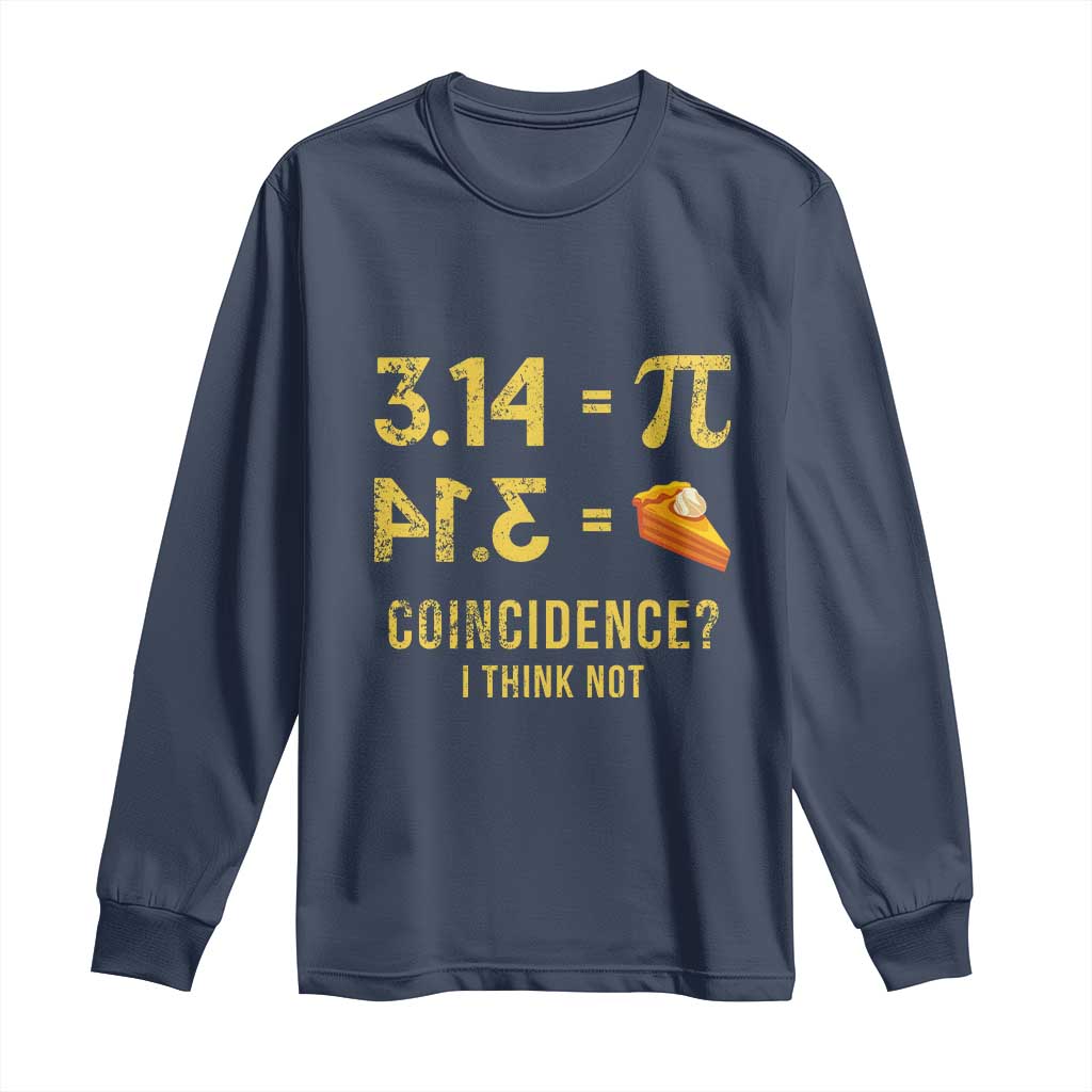 Funny Number Pi Long Sleeve Shirt Pi 3.14 Equal Pie Coincidence I Think Not Math Pun - Wonder Print Shop
