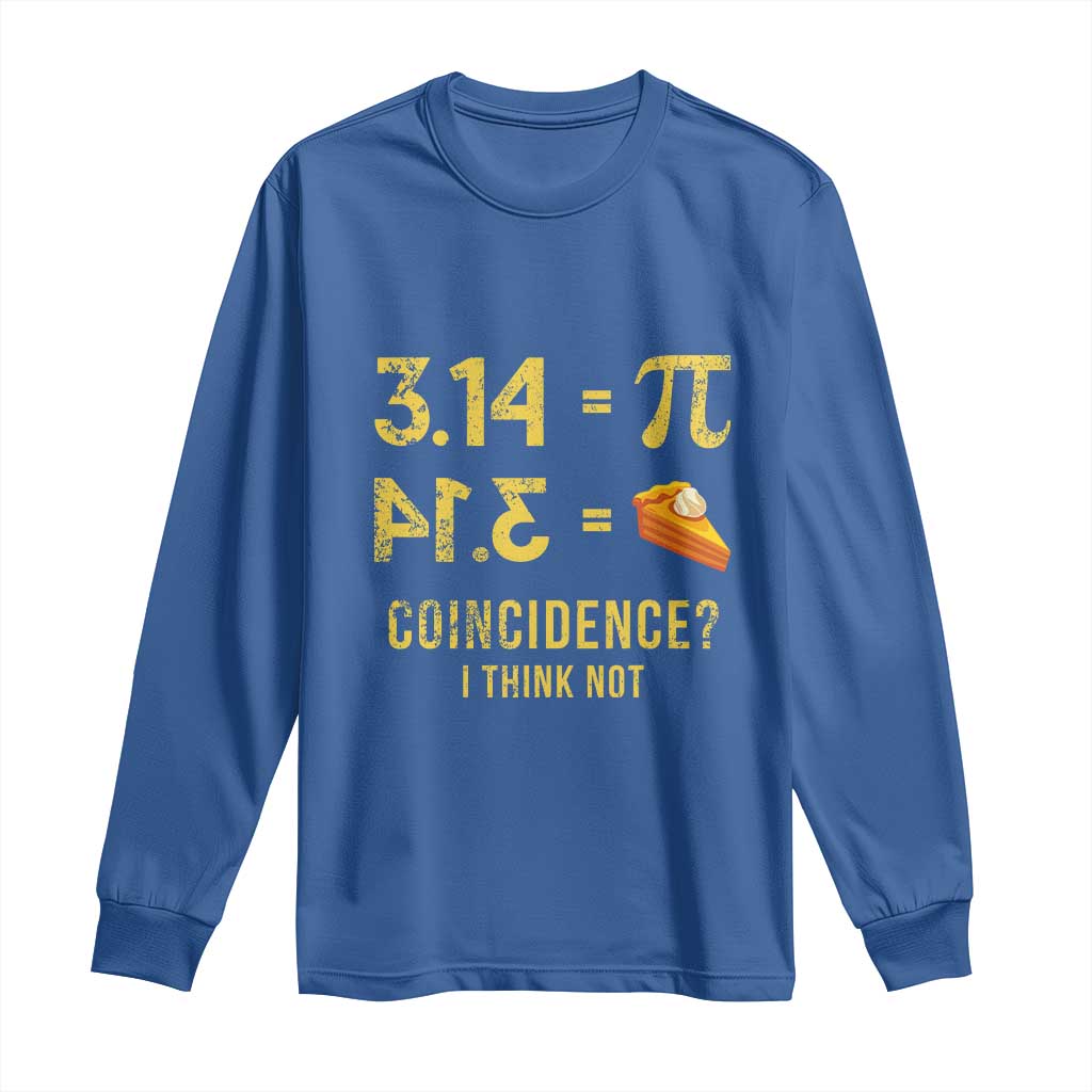 Funny Number Pi Long Sleeve Shirt Pi 3.14 Equal Pie Coincidence I Think Not Math Pun - Wonder Print Shop