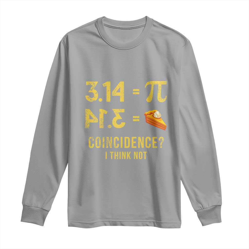 Funny Number Pi Long Sleeve Shirt Pi 3.14 Equal Pie Coincidence I Think Not Math Pun - Wonder Print Shop