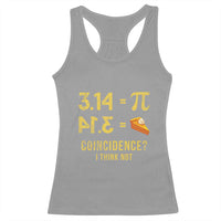 Funny Number Pi Racerback Tank Top Pi 3.14 Equal Pie Coincidence I Think Not Math Pun - Wonder Print Shop