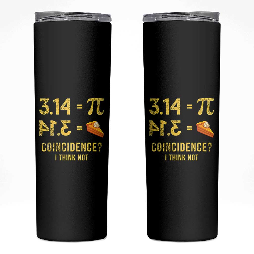 Funny Number Pi Skinny Tumbler Pi 3.14 Equal Pie Coincidence I Think Not Math Pun - Wonder Print Shop