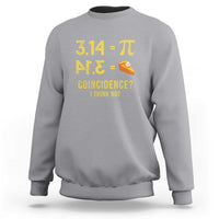 Funny Number Pi Sweatshirt Pi 3.14 Equal Pie Coincidence I Think Not Math Pun - Wonder Print Shop