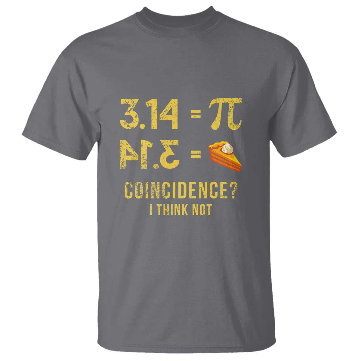 Funny Number Pi T Shirt Pi 3.14 Equal Pie Coincidence I Think Not Math Pun - Wonder Print Shop