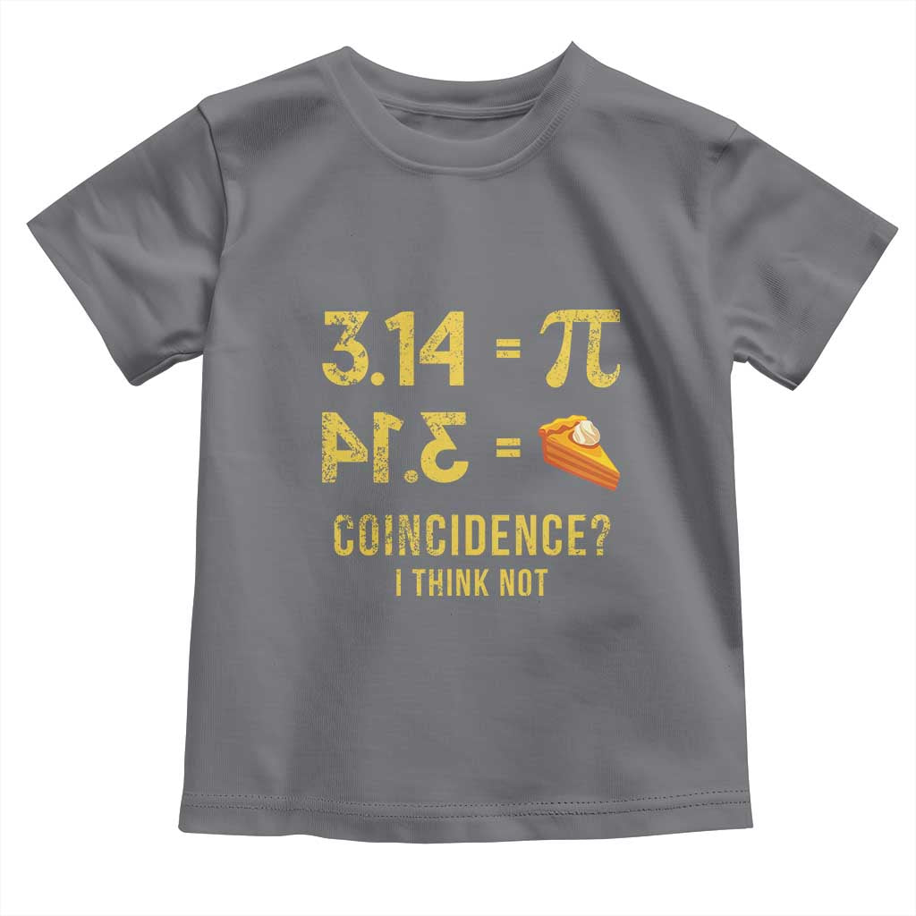 Funny Number Pi Toddler T Shirt Pi 3.14 Equal Pie Coincidence I Think Not Math Pun - Wonder Print Shop