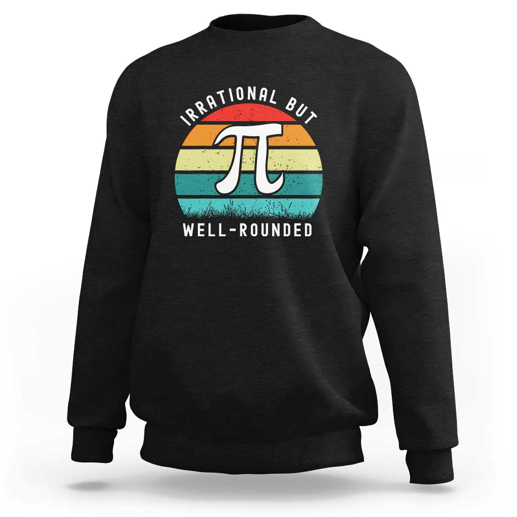 Funny Number Pi Sweatshirt Retro Irrational But Well Rounded Pi Day Celebration Math - Wonder Print Shop
