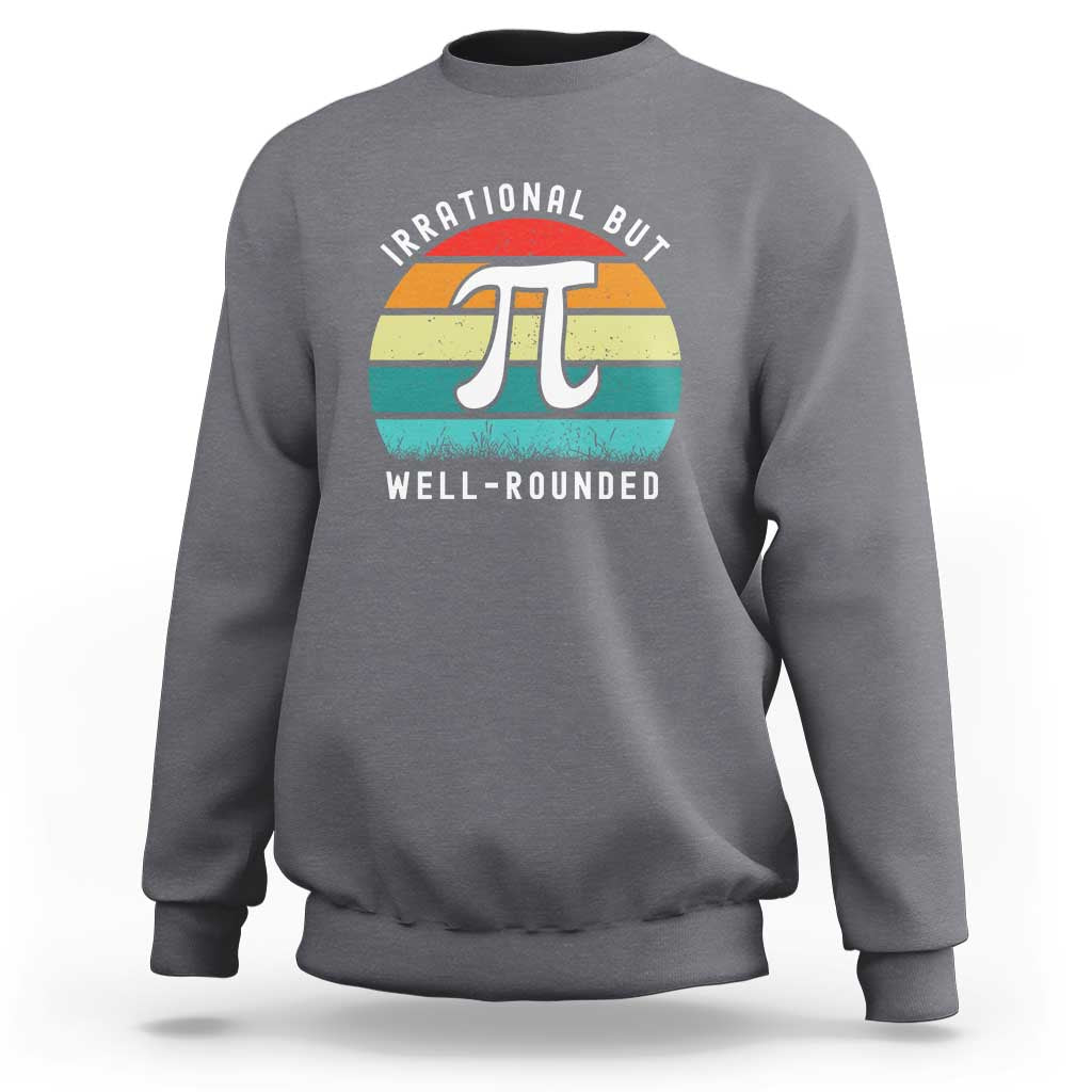 Funny Number Pi Sweatshirt Retro Irrational But Well Rounded Pi Day Celebration Math - Wonder Print Shop