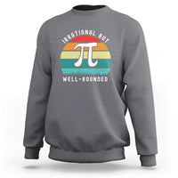 Funny Number Pi Sweatshirt Retro Irrational But Well Rounded Pi Day Celebration Math - Wonder Print Shop