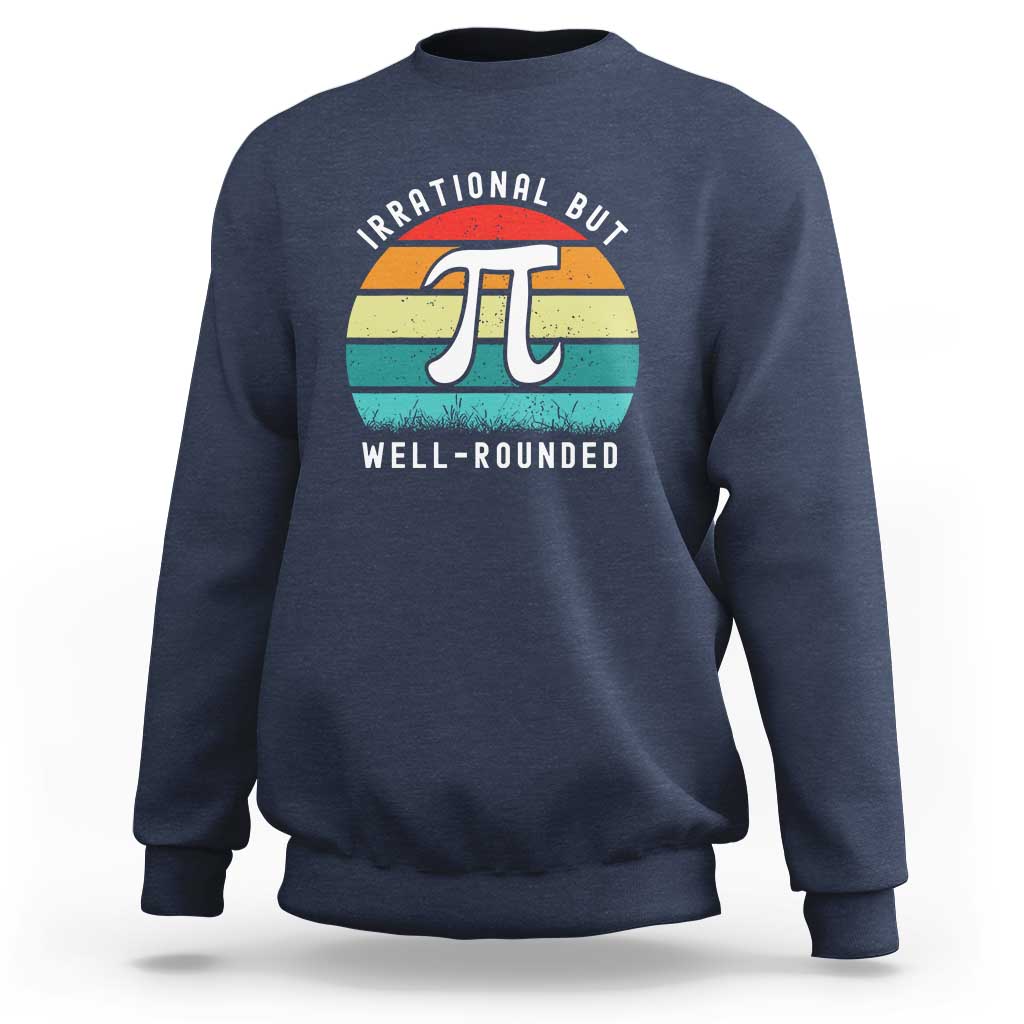 Funny Number Pi Sweatshirt Retro Irrational But Well Rounded Pi Day Celebration Math - Wonder Print Shop
