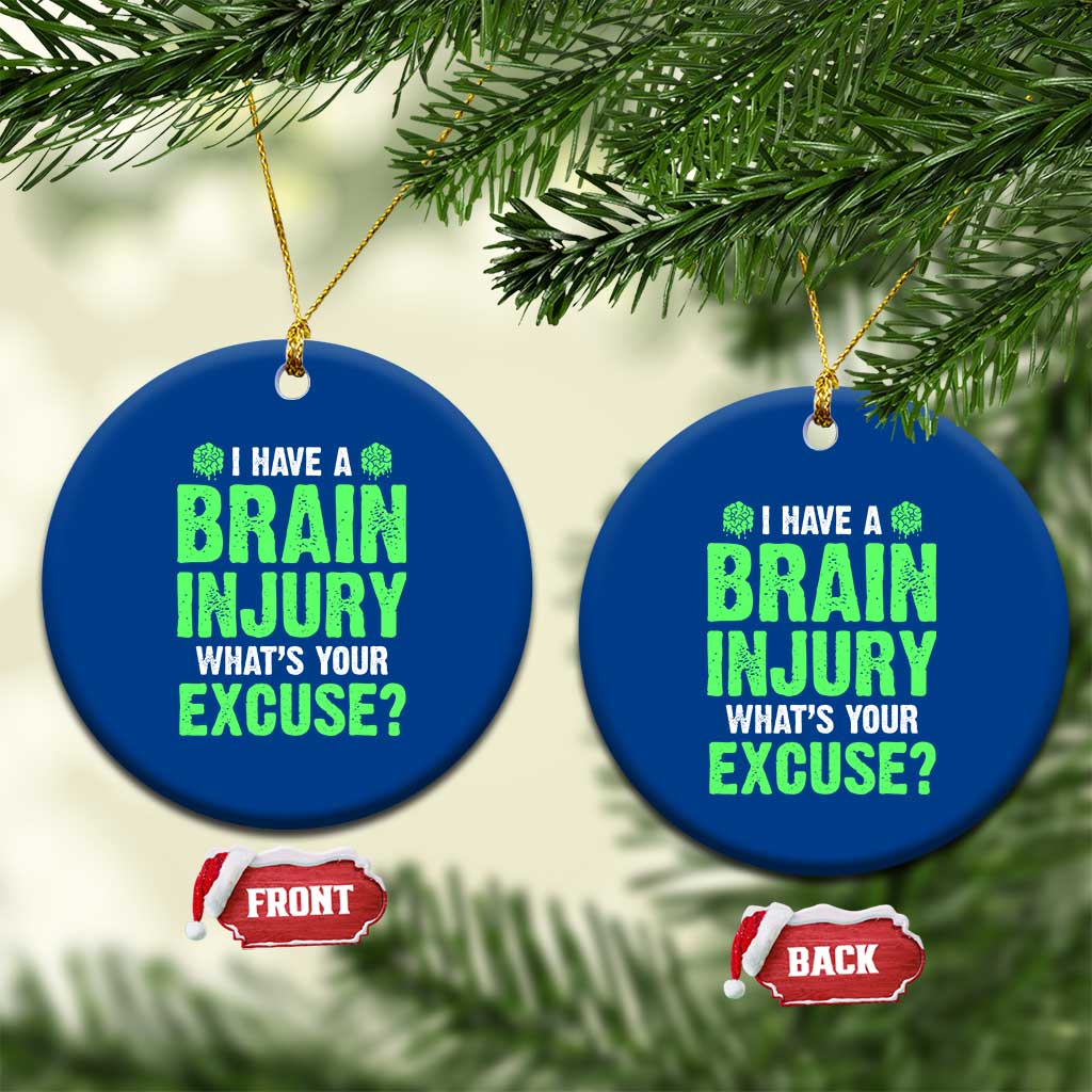 Traumatic Brain Injury Awareness Ceramic Ornament I Have A Brain Injury What's Your Excuse TBI Warrior - Wonder Print Shop