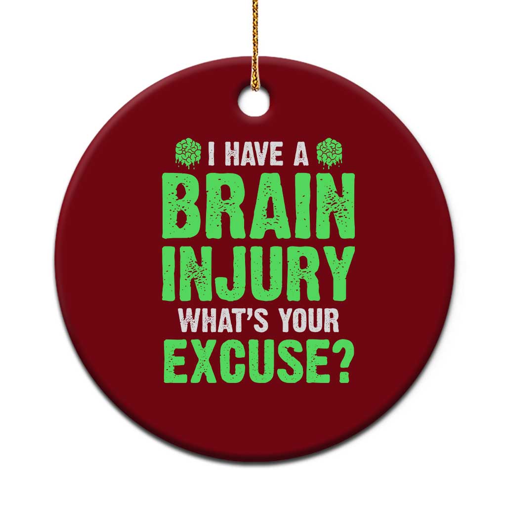 Traumatic Brain Injury Awareness Ceramic Ornament I Have A Brain Injury What's Your Excuse TBI Warrior - Wonder Print Shop
