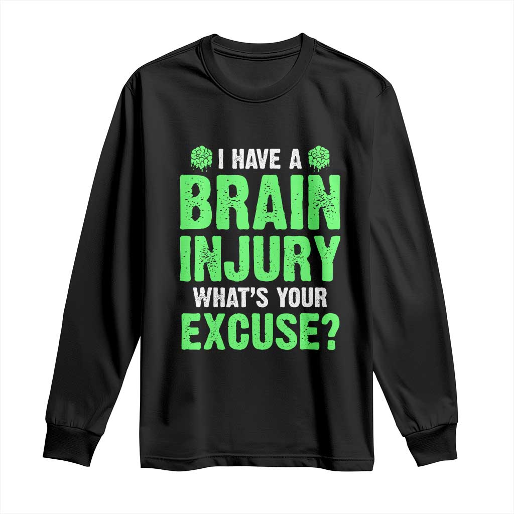 Traumatic Brain Injury Awareness Long Sleeve Shirt I Have A Brain Injury What's Your Excuse TBI Warrior