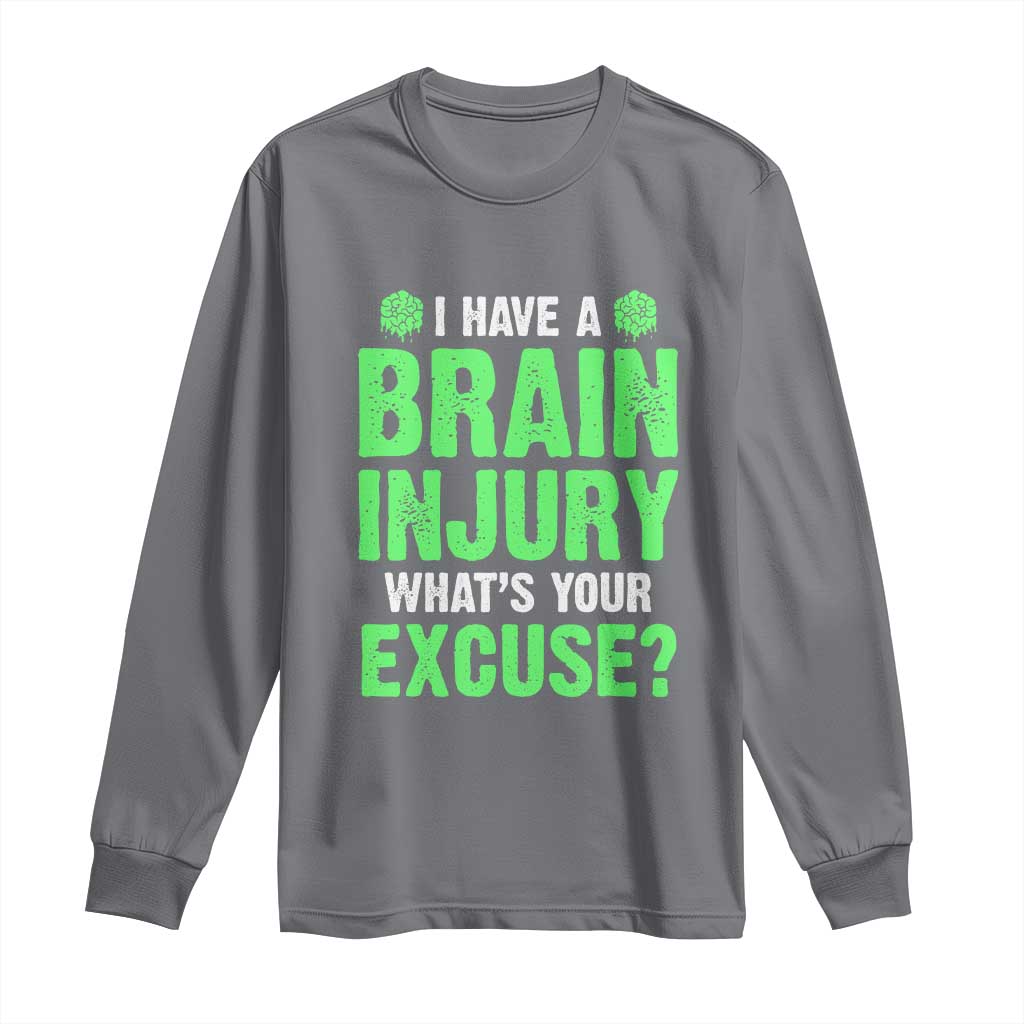 Traumatic Brain Injury Awareness Long Sleeve Shirt I Have A Brain Injury What's Your Excuse TBI Warrior