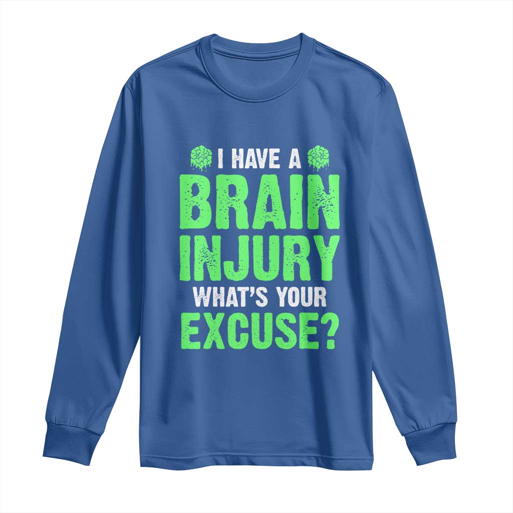 Traumatic Brain Injury Awareness Long Sleeve Shirt I Have A Brain Injury What's Your Excuse TBI Warrior