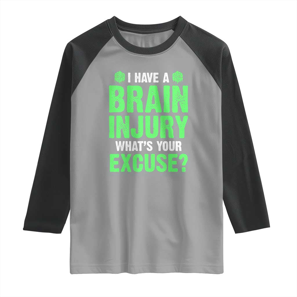 Traumatic Brain Injury Awareness Raglan Shirt I Have A Brain Injury What's Your Excuse TBI Warrior