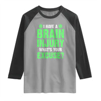 Traumatic Brain Injury Awareness Raglan Shirt I Have A Brain Injury What's Your Excuse TBI Warrior