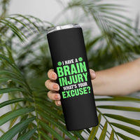 Traumatic Brain Injury Awareness Skinny Tumbler I Have A Brain Injury What's Your Excuse TBI Warrior