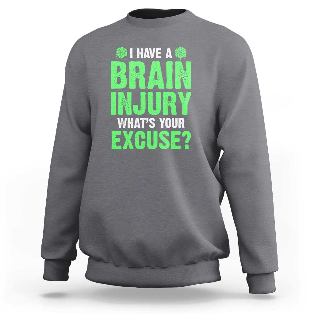 Traumatic Brain Injury Awareness Sweatshirt I Have A Brain Injury What's Your Excuse TBI Warrior