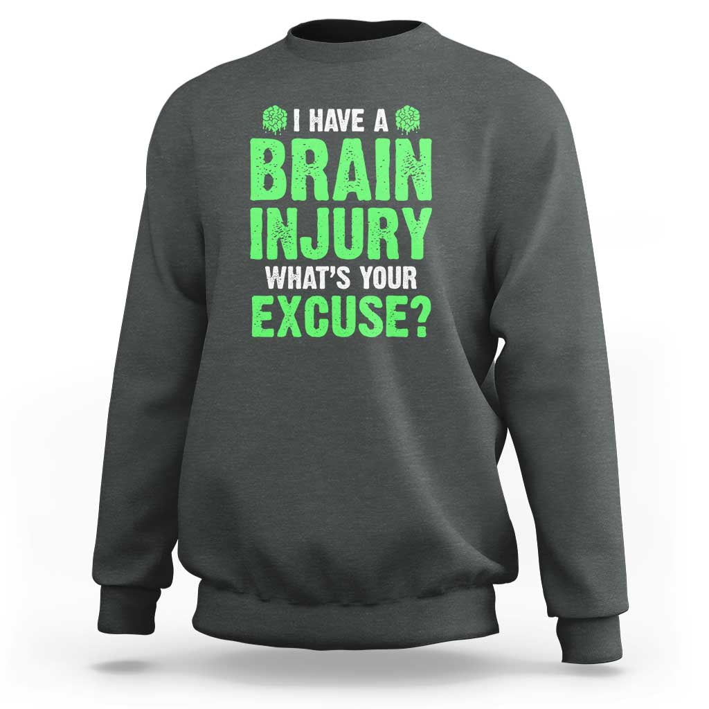 Traumatic Brain Injury Awareness Sweatshirt I Have A Brain Injury What's Your Excuse TBI Warrior