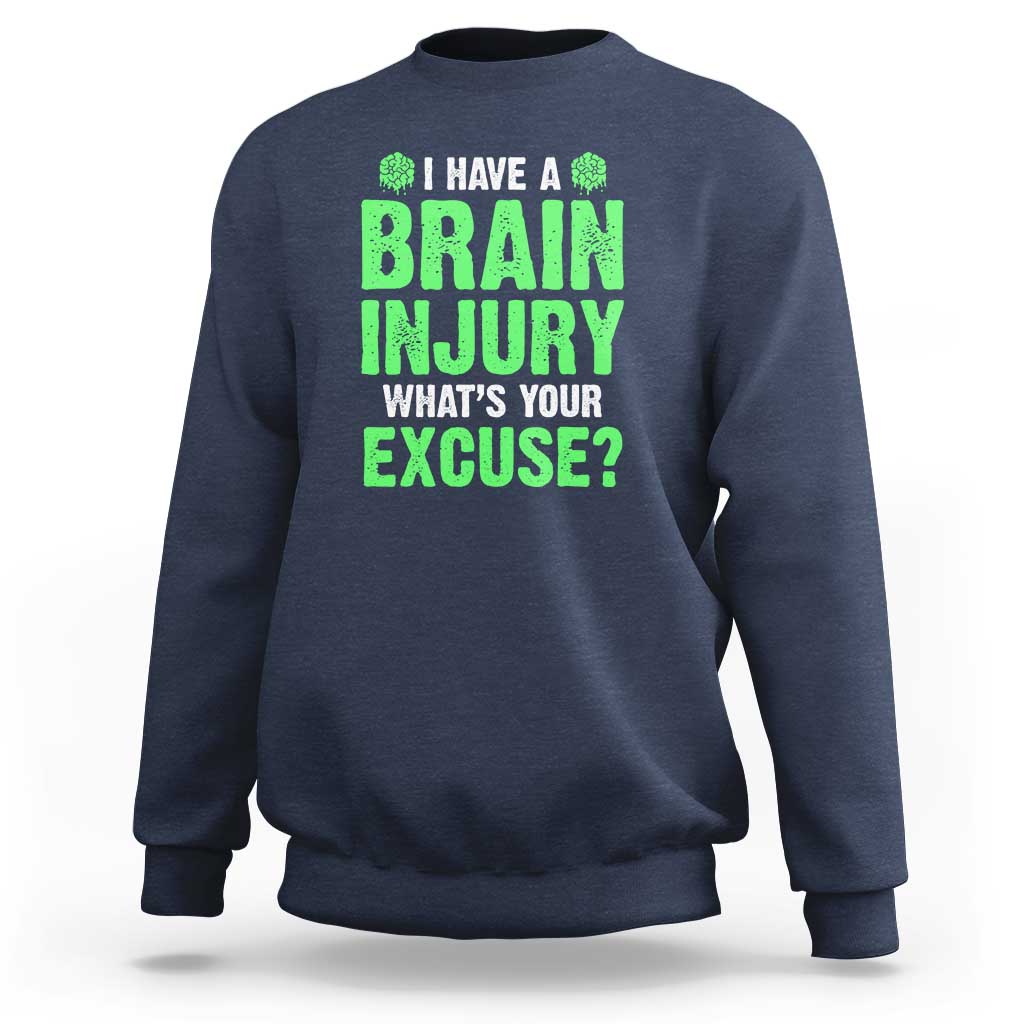 Traumatic Brain Injury Awareness Sweatshirt I Have A Brain Injury What's Your Excuse TBI Warrior
