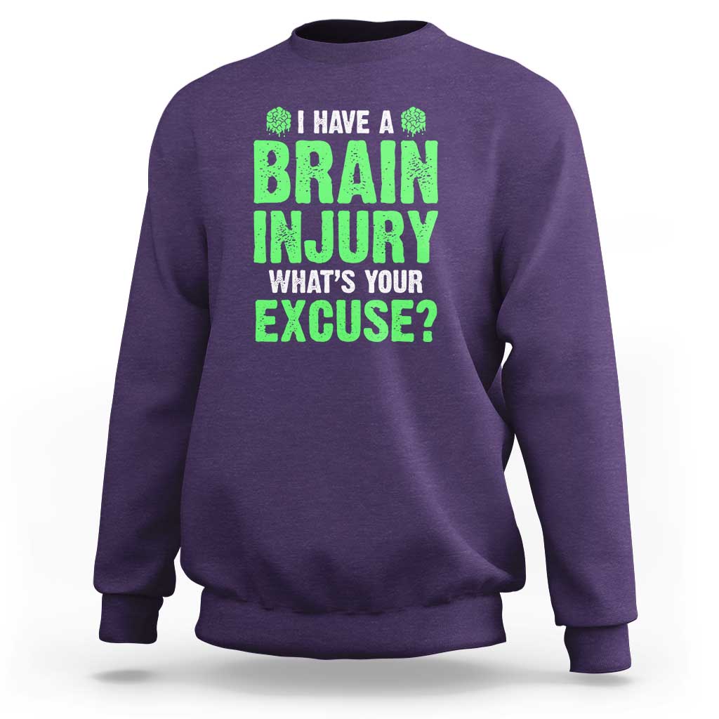 Traumatic Brain Injury Awareness Sweatshirt I Have A Brain Injury What's Your Excuse TBI Warrior