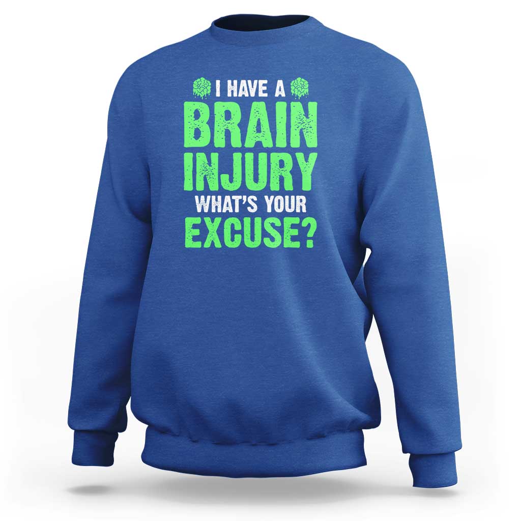 Traumatic Brain Injury Awareness Sweatshirt I Have A Brain Injury What's Your Excuse TBI Warrior