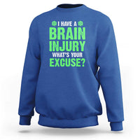 Traumatic Brain Injury Awareness Sweatshirt I Have A Brain Injury What's Your Excuse TBI Warrior