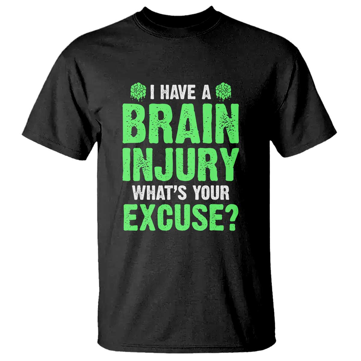Traumatic Brain Injury Awareness T Shirt I Have A Brain Injury What's Your Excuse TBI Warrior