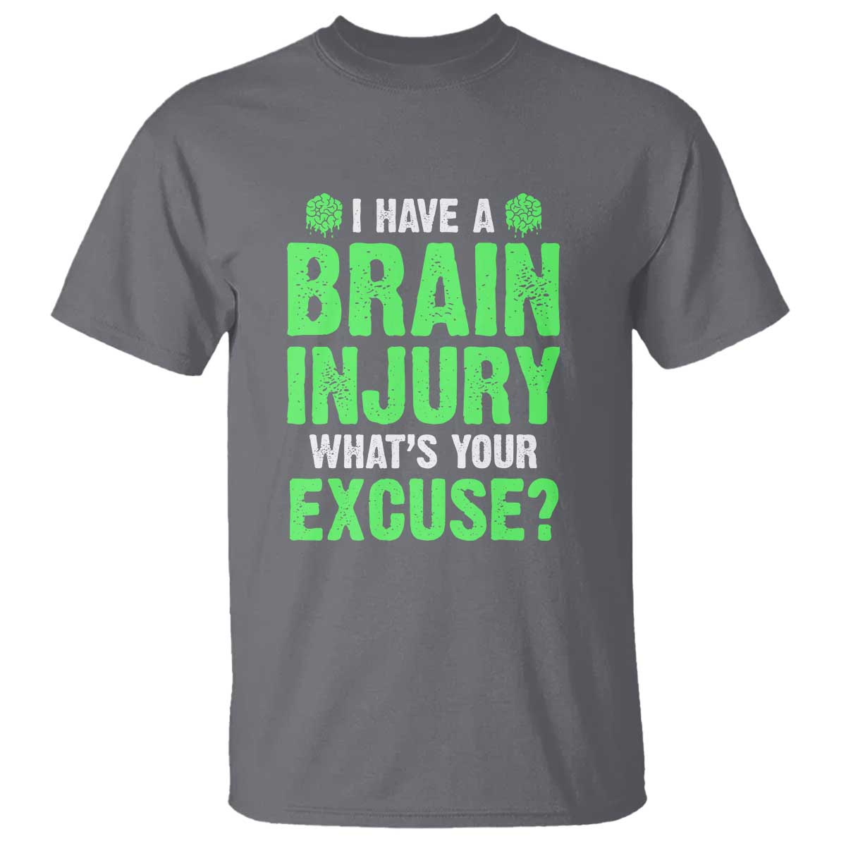 Traumatic Brain Injury Awareness T Shirt I Have A Brain Injury What's Your Excuse TBI Warrior