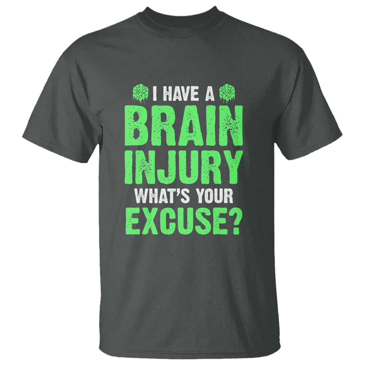 Traumatic Brain Injury Awareness T Shirt I Have A Brain Injury What's Your Excuse TBI Warrior