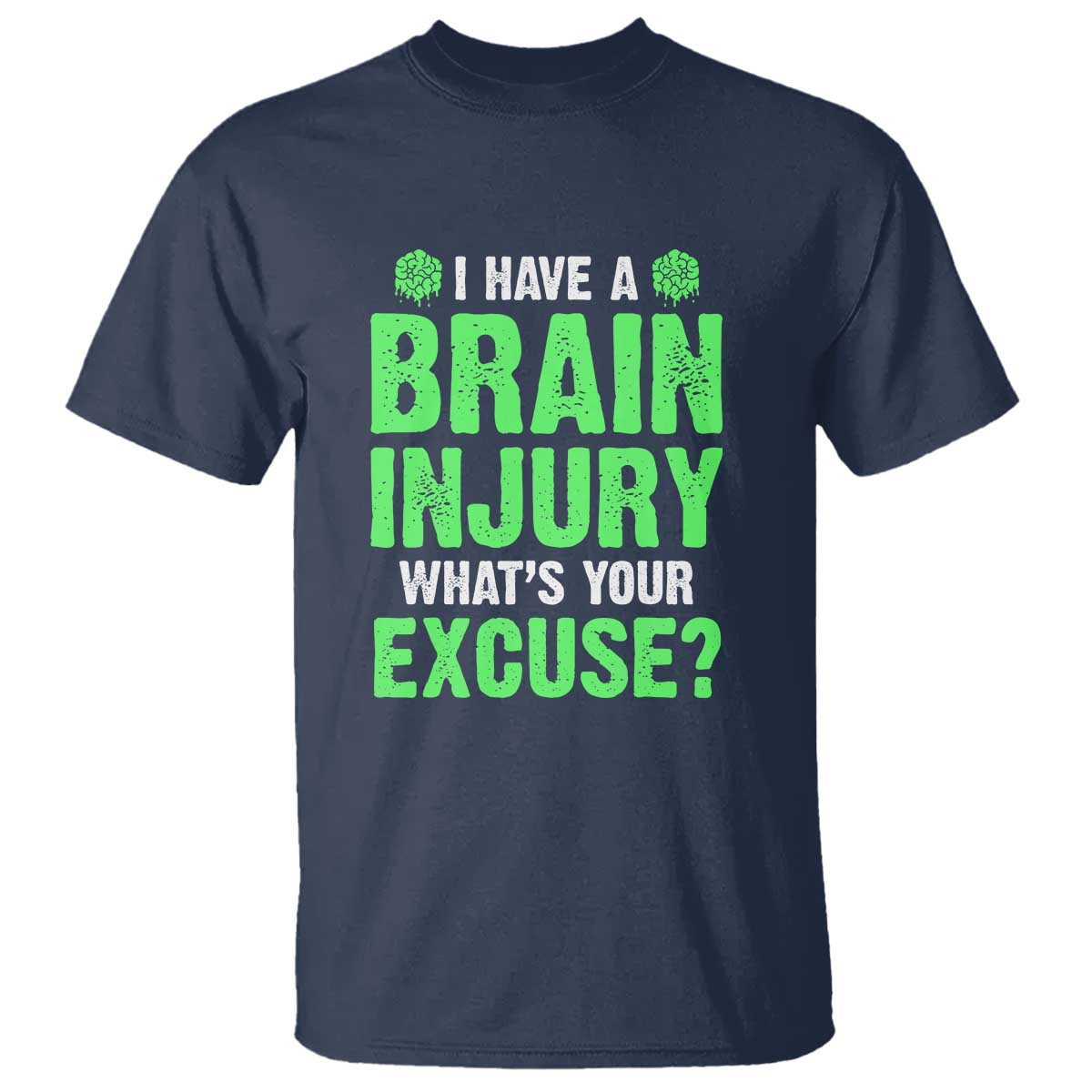 Traumatic Brain Injury Awareness T Shirt I Have A Brain Injury What's Your Excuse TBI Warrior