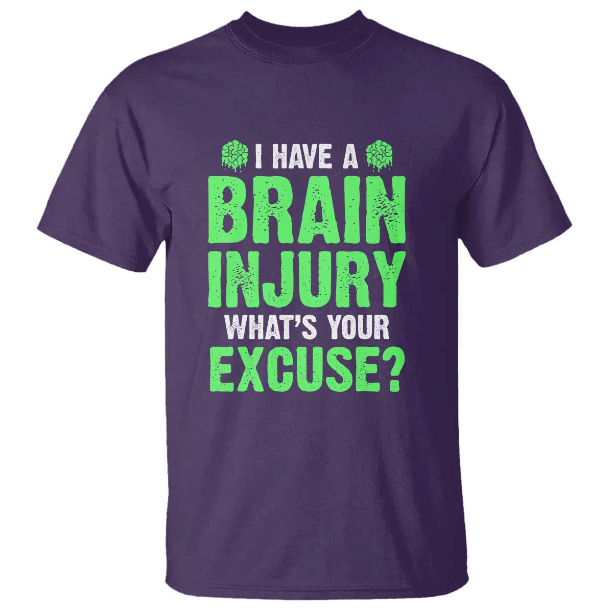 Traumatic Brain Injury Awareness T Shirt I Have A Brain Injury What's Your Excuse TBI Warrior
