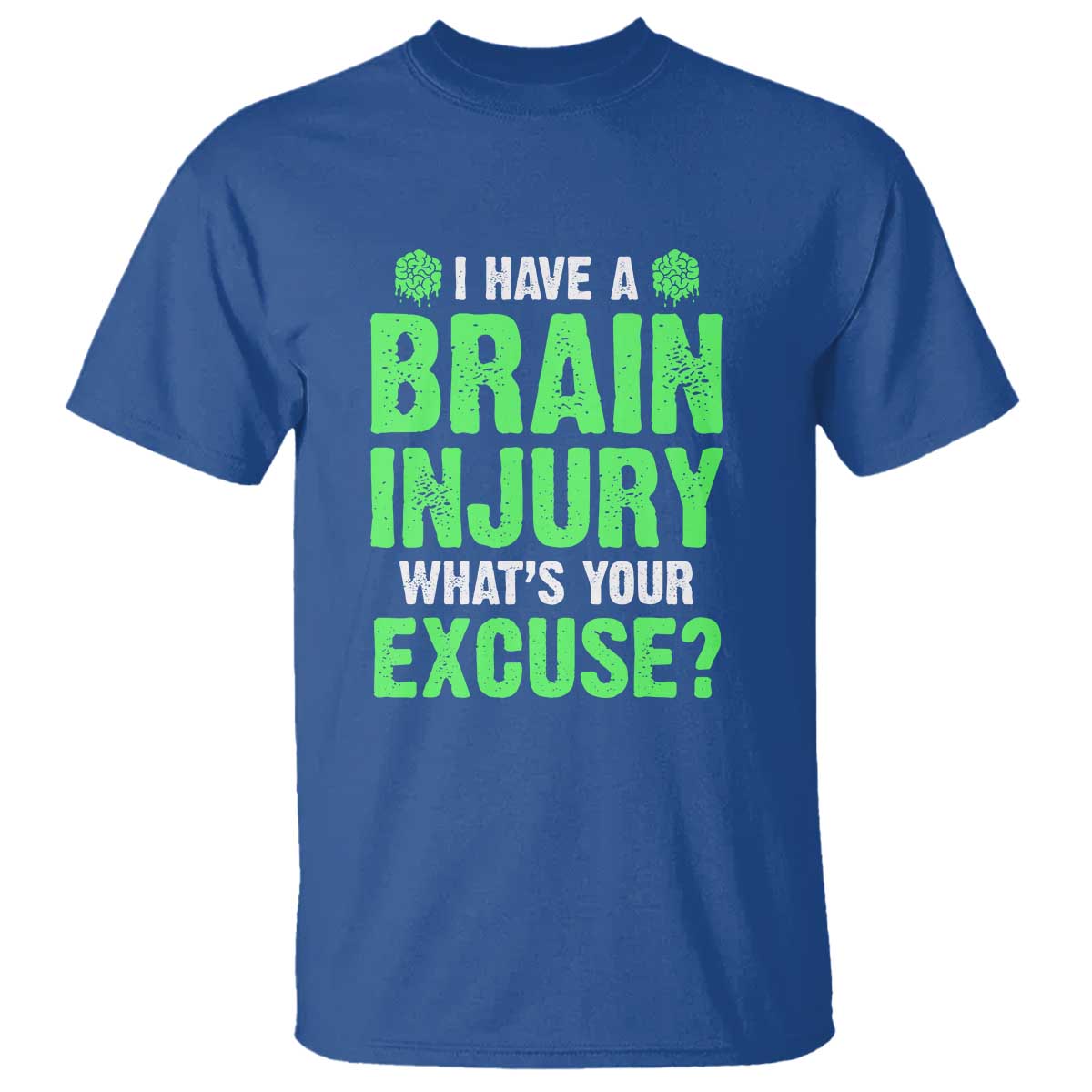 Traumatic Brain Injury Awareness T Shirt I Have A Brain Injury What's Your Excuse TBI Warrior
