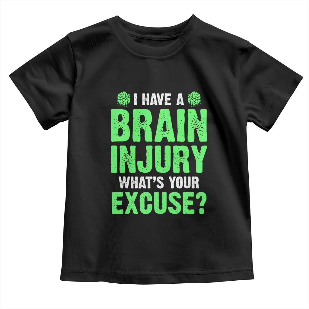 Traumatic Brain Injury Awareness Toddler T Shirt I Have A Brain Injury What's Your Excuse TBI Warrior