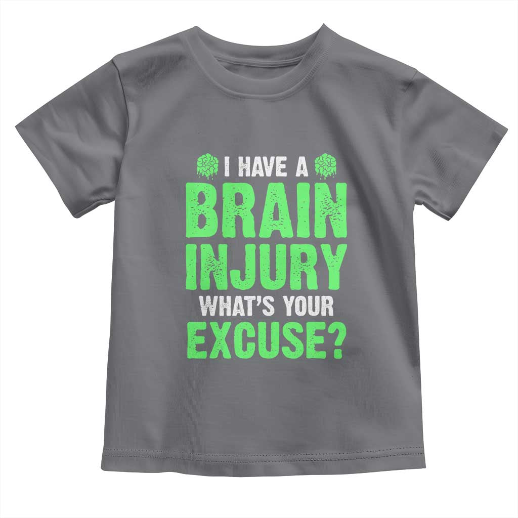 Traumatic Brain Injury Awareness Toddler T Shirt I Have A Brain Injury What's Your Excuse TBI Warrior