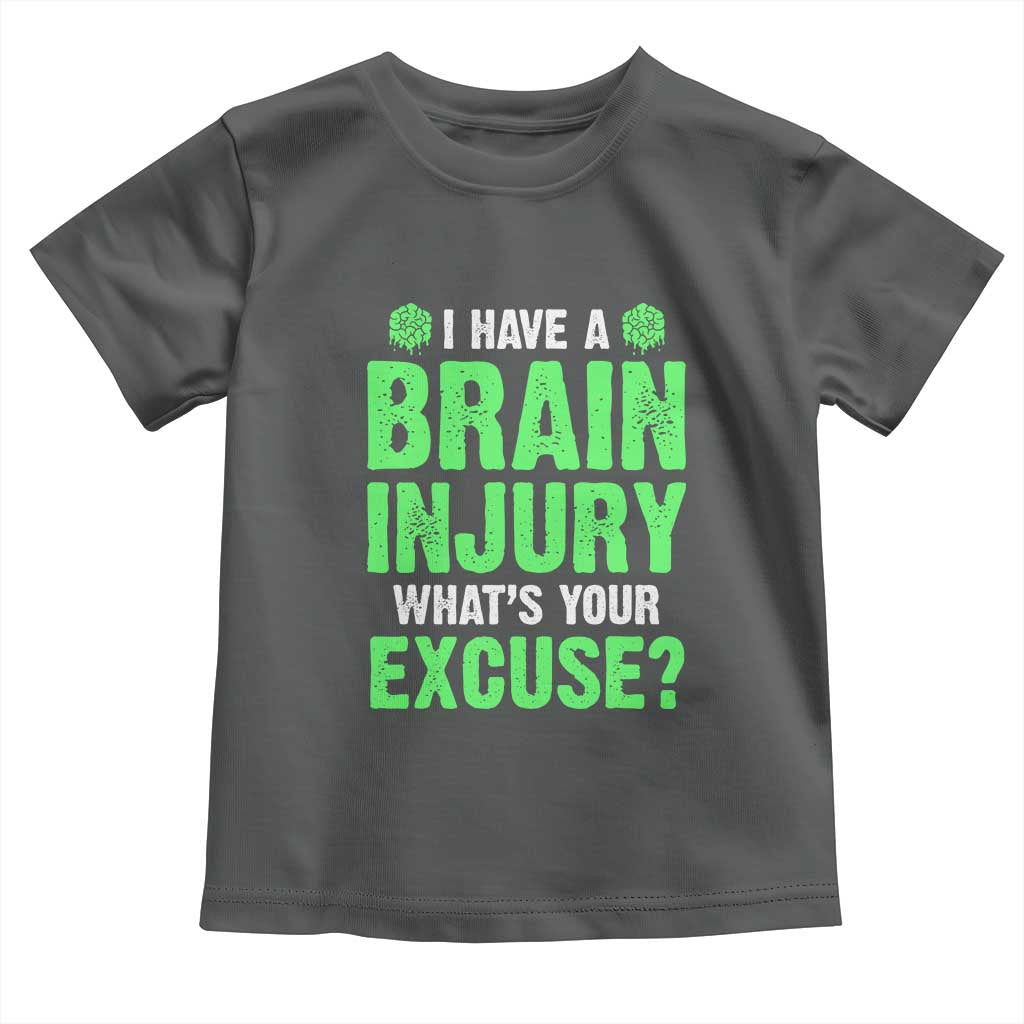 Traumatic Brain Injury Awareness Toddler T Shirt I Have A Brain Injury What's Your Excuse TBI Warrior