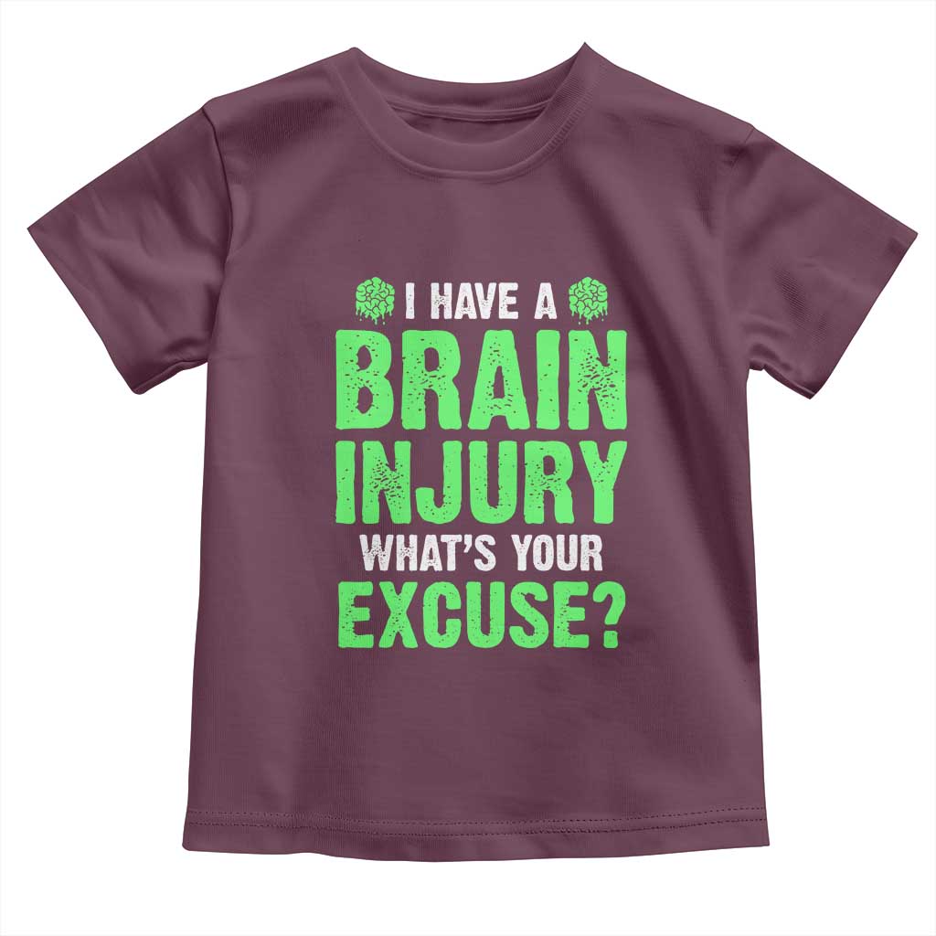 Traumatic Brain Injury Awareness Toddler T Shirt I Have A Brain Injury What's Your Excuse TBI Warrior