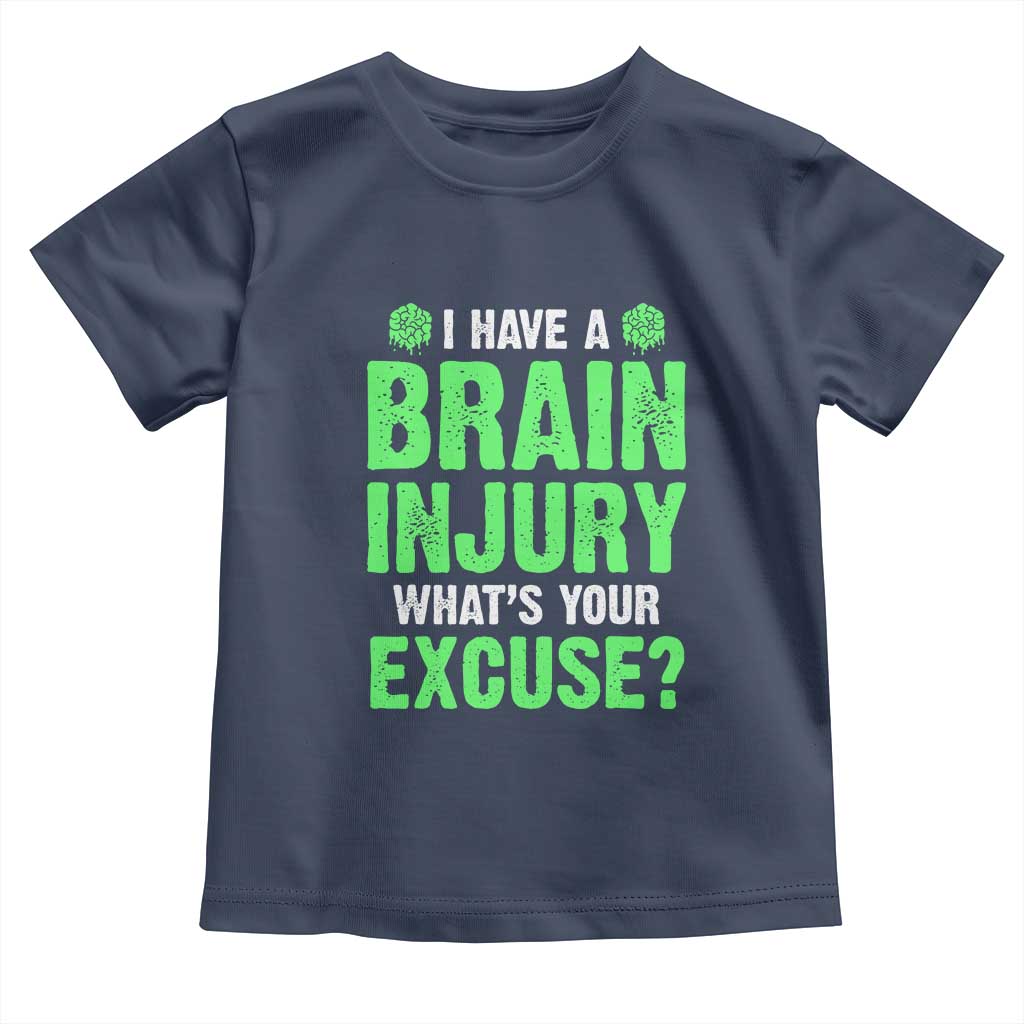Traumatic Brain Injury Awareness Toddler T Shirt I Have A Brain Injury What's Your Excuse TBI Warrior