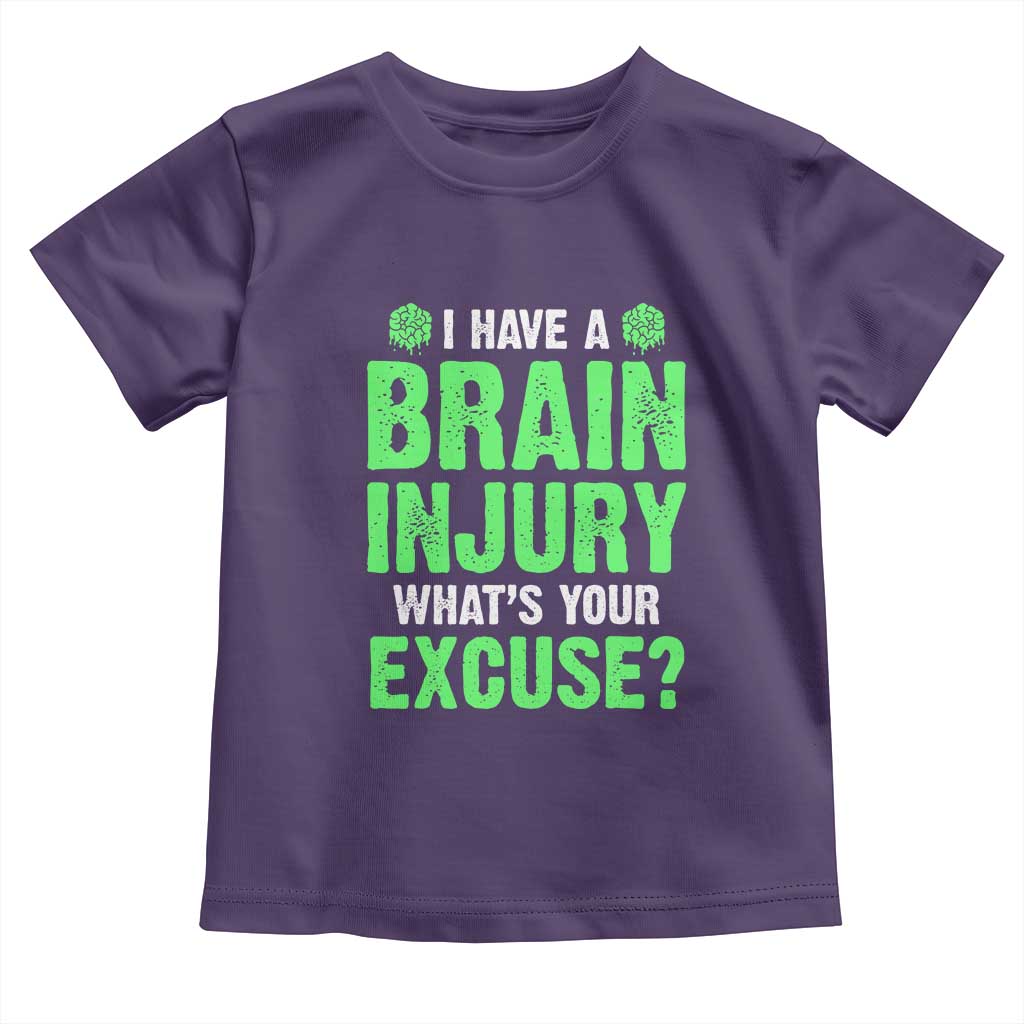 Traumatic Brain Injury Awareness Toddler T Shirt I Have A Brain Injury What's Your Excuse TBI Warrior